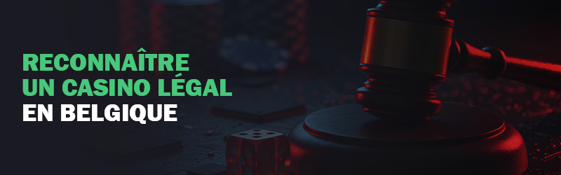Comment reconnaître un casino en ligne légal en Belgique ?